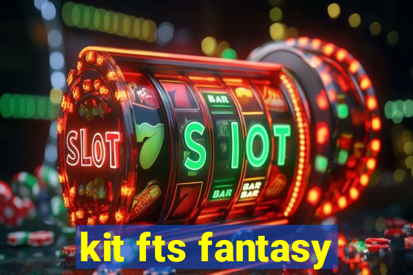 kit fts fantasy